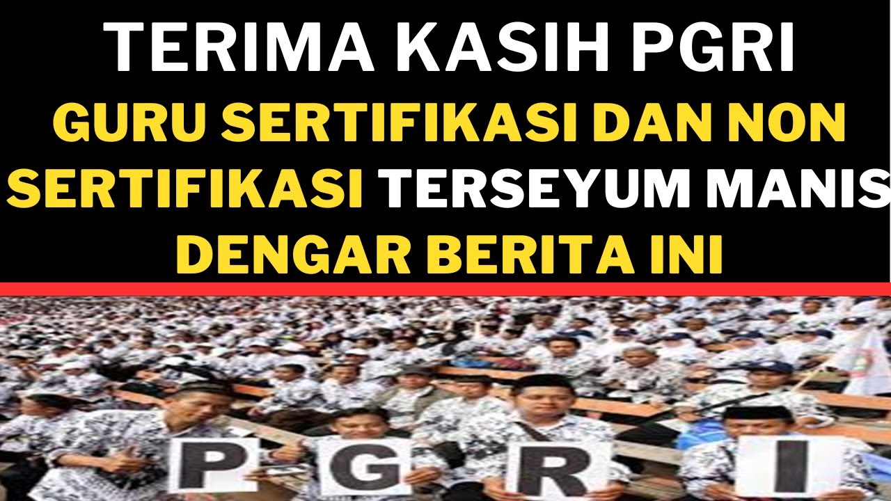 TERIMA KASIH PGRI! Guru Sertifikasi Dan Non Sertifikasi Full Senyum ...